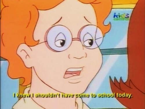 I knew I shouldn't have come to school today.jpg